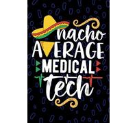 Nacho Average Medical Tech: Blank Lined Journal Notebook for Medical Technician, Clinical Laboratory Tech Practitioner, Laboratory Technologists Mexican Fiesta Cinco de Mayo