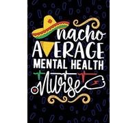 Nacho Average Mental Health Nurse: Blank Lined Journal Notebook for Registered Mental Health Nurse RN, Future Psychiatric Nurse Practitioner NP, Behavioral Health Nursing Mexican Fiesta Cinco de Mayo
