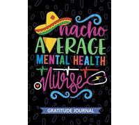 Nacho Average Mental Health Nurse - Gratitude Journal: Cute Gratitude Notebook for Registered Mental Health Nurse RN, Future Psychiatric Nurse ... Health Nursing Mexican Fiesta Cinco de Mayo