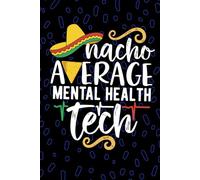 Nacho Average Mental Health Tech: Blank Lined Journal Notebook for Mental Health Technician, Psychiatric Tech Practitioner, Behavioral Health Technologists Mexican Fiesta Cinco de Mayo