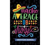 Nacho Average OB Nurse - Gratitude Journal: Cute Gratitude Notebook for Registered OB Obstetric Nurse RN, Future Obstetrical Nurse Practitioner NP, Perinatal Nursing Mexican Fiesta Cinco de Mayo