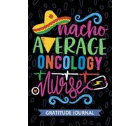 Nacho Average Oncology Nurse - Gratitude Journal: Cute Gratitude Notebook for Registered Oncology Nurse RN, Future Chemotherapy Nurse Practitioner NP, Cancer Nursing Mexican Fiesta Cinco de Mayo