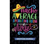 Nacho Average Operating Room Nurse - Gratitude Journal: Cute Gratitude Notebook for Registered Operating Room OR Nurse RN, Future Perioperative Nurse ... Nursing Mexican Fiesta Cinco de Mayo