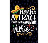 Nacho Average Pain Management Nurse: Blank Lined Journal Notebook for Registered Pain Management Nurse RN, Future Pain Control Nurse Practitioner NP, Analgesic Nursing Mexican Fiesta Cinco de Mayo