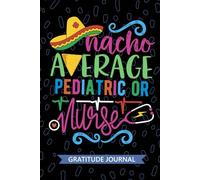Nacho Average Pediatric OR Nurse - Gratitude Journal: Cute Gratitude Notebook for Registered Pediatric Operating Room Nurse RN, Future Perioperative ... Surgical Nursing Mexican Fiesta Cinco de Mayo