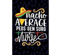 Nacho Average Peds Gen Surg Nurse: Blank Lined Journal Notebook for Registered Peds General Surgery Nurse RN, Future Surgical Nurse Practitioner NP, ... Surgical Nursing Mexican Fiesta Cinco de Mayo