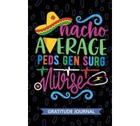 Nacho Average Peds Gen Surg Nurse - Gratitude Journal: Cute Gratitude Notebook for Registered Peds General Surgery Nurse RN, Future Surgical Nurse ... Surgical Nursing Mexican Fiesta Cinco de Mayo
