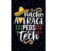 Nacho Average Peds Tech: Blank Lined Journal Notebook for Peds Technician, Pediatric Tech Practitioner, Peds Patient Care Technologists Mexican Fiesta Cinco de Mayo