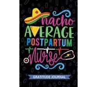 Nacho Average Postpartum Nurse - Gratitude Journal: Cute Gratitude Notebook for Registered Postpartum Nurse RN, Future Mother Baby Nurse Practitioner NP, Perinatal Nursing Mexican Fiesta Cinco de Mayo