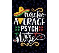 Nacho Average Psych Nurse: Blank Lined Journal Notebook for Registered Psychiatric Nurse RN, Future Mental Health Nurse Practitioner NP, Behavioral Health Nursing Mexican Fiesta Cinco de Mayo