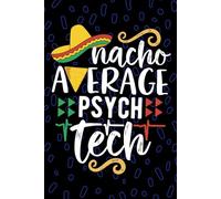 Nacho Average Psych Tech: Blank Lined Journal Notebook for Psych Technician, Mental Health Tech Practitioner, Psychiatric Technologists Mexican Fiesta Cinco de Mayo