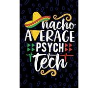 Nacho Average Psych Tech: Blank Lined Journal Notebook for Psych Technician, Mental Health Tech Practitioner, Psychiatric Technologists Mexican Fiesta Cinco de Mayo