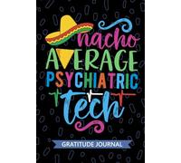 Nacho Average Psychiatric Tech - Gratitude Journal: Cute Gratitude Notebook for Psychiatric Technician, Mental Health Tech Practitioner, Psych Technologists Mexican Fiesta Cinco de Mayo