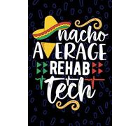 Nacho Average Rehab Tech: Blank Lined Journal Notebook for Rehab Technician, Rehabilitation Tech Practitioner, Physical Rehab Technologists Mexican Fiesta Cinco de Mayo