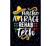 Nacho Average Rehab Tech: Blank Lined Journal Notebook for Rehab Technician, Rehabilitation Tech Practitioner, Physical Rehab Technologists Mexican Fiesta Cinco de Mayo