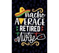 Nacho Average Retired Nurse: Blank Lined Journal Notebook for Registered Retired Nurse RN, Future Retirement Nurse Practitioner NP, Retirement Nursing Mexican Fiesta Cinco de Mayo