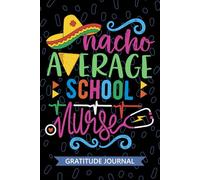Nacho Average School Nurse - Gratitude Journal: Cute Gratitude Notebook for Registered School Nurse RN, Future School Nurse Practitioner NP, School Nursing Mexican Fiesta Cinco de Mayo