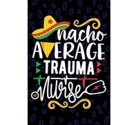 Nacho Average Trauma Nurse: Blank Lined Journal Notebook for Registered Trauma Care Nurse RN, Future Emergency Nurse Practitioner NP, Critical Care Nursing Mexican Fiesta Cinco de Mayo