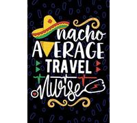 Nacho Average Travel Nurse: Blank Lined Journal Notebook for Registered Travel Nurse RN, Future Temporary Nurse Practitioner NP, Traveling Nursing Mexican Fiesta Cinco de Mayo