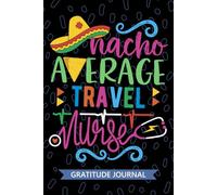 Nacho Average Travel Nurse - Gratitude Journal: Cute Gratitude Notebook for Registered Travel Nurse RN, Future Temporary Nurse Practitioner NP, Traveling Nursing Mexican Fiesta Cinco de Mayo