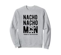 Nacho Nacho, tío, quiero ser tu nacho, tío. Sudadera