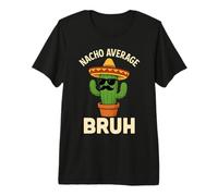 Nacho Promedio Bruh Meme Chistes Divertidos Cumpleaños Mexicanos Niños Camiseta Premium