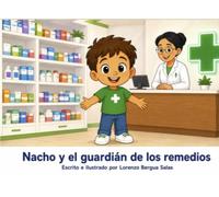 Nacho y el guardián de los remedios: Un cuento sobre la farmacia, las medicinas y la persona que sabe exactamente qué necesitas (Cuentos Sanitarios Infantiles)