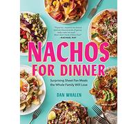 Nachos for Dinner: Surprising Sheet Pan Meals the Whole Family Will Love