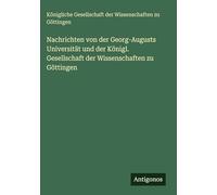 Nachrichten von der Georg-Augusts Universität und der Königl. Gesellschaft der Wissenschaften zu Göttingen