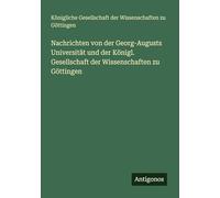 Nachrichten von der Georg-Augusts Universität und der Königl. Gesellschaft der Wissenschaften zu Göttingen