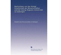 Nachrichten von der Königl. Gesellschaft der Wissenschaften und der Georg-Augusts-Universität zu Göttingen: Volume 15