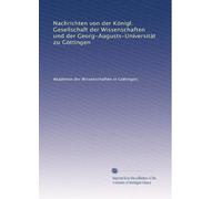 Nachrichten von der Königl. Gesellschaft der Wissenschaften und der Georg-Augusts-Universität zu Göttingen: Volume 24