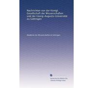 Nachrichten von der Königl. Gesellschaft der Wissenschaften und der Georg-Augusts-Universität zu Göttingen: Volume 28
