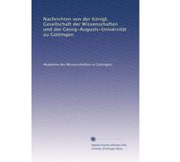Nachrichten von der Königl. Gesellschaft der Wissenschaften und der Georg-Augusts-Universität zu Göttingen: Volume 7
