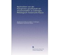 Nachrichten von der Königlichen gesellschaft der wissenschaften zu Göttingen. Philologisch-historische Klasse: Volume 14
