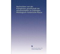 Nachrichten von der Königlichen gesellschaft der wissenschaften zu Göttingen. Philologisch-historische Klasse: Volume 11