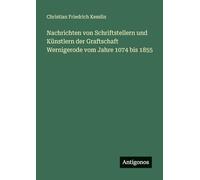 Nachrichten von Schriftstellern und Künstlern der Graftschaft Wernigerode vom Jahre 1074 bis 1855