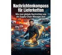 Nachrichtenkompass für Lieferketten: Wie man globale Nachrichten wie ein Supply-Chain-Manager liest