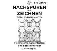 NACHSPUREN UND ZEICHNEN TIERE, FORMEN & MUSTER: Feinmotorik, Konzentration und bildschirmfreier Zeichenspaß für 5-9 Jahre (Architect of Stillness for Kids)