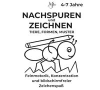 NACHSPUREN UND ZEICHNEN TIERE, FORMEN & MUSTER: Feinmotorik, Konzentration und bildschirmfreier Zeichenspaß (Architect of Stillness for Kids)