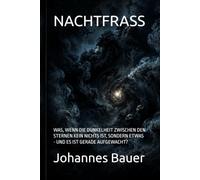 NACHTFRASS: WAS, WENN DIE DUNKELHEIT ZWISCHEN DEN STERNEN KEIN NICHTS IST, SONDERN ETWAS - UND ES IST GERADE AUFGEWACHT?