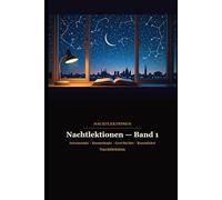 Nachtlektionen - Band 1: Fünf Reisen durch Raum, Zeit und Menschheitsgeschichte