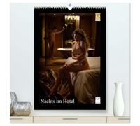 Nachts im Hotel (hochwertiger Premium Wandkalender 2026 DIN A2 hoch), Kunstdruck in Hochglanz: Akt- und Erotikbilder in stilvollen Hotelzimmern