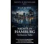 Nachts in Hamburg - Verbotene Nähe: 8 Dark Romance Kurzgeschichten über Besessenheit, Alphas und die Lust an der Unterwerfung (Nachts in Deutschland: Dark Romance Kurzgeschichten)