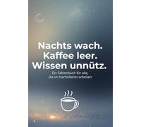Nachts wach. Kaffee leer. Wissen unnütz.: Ein Faktenbuch für alle, die im Nachtdienst arbeiten