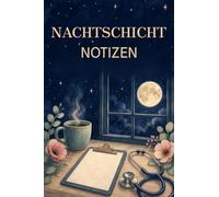 Nachtschicht Notizen: Notizbuch für Pflegekräfte im Nachtdienst für Krankenhaus, Pflegeheim & ambulante Pflege: Praktischer Begleiter für ... cm x 15,24 cm (4x6 Zoll) | 120 Seiten liniert