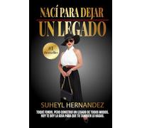 Nací para dejar un legado: Cómo construir desde cero un legado que trascienda