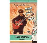 Nací para esto (edición especial): Una novela autoconclusiva de la autora de Heartstopper (Realismo)