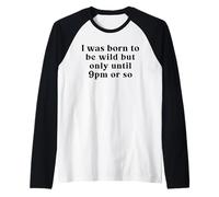 Nací ser Salvaje, Pero Solo hasta Las 9 PM más o Menos Camiseta Manga Raglan