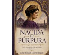 NACIDA EN PÚRPURA. La princesa que escribió un imperio: Novela histórica A Partir de la Alexíada de Ana Comnena (CONTRA EL OLVIDO. Vidas, ideas y mundos que desafiaron al tiempo)